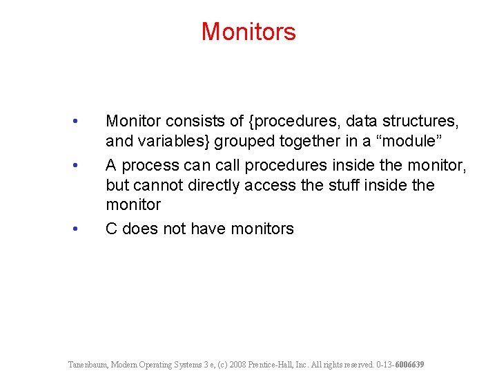 Monitors • • • Monitor consists of {procedures, data structures, and variables} grouped together