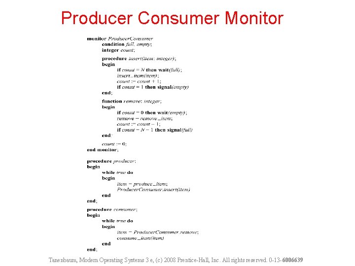 Producer Consumer Monitor Tanenbaum, Modern Operating Systems 3 e, (c) 2008 Prentice-Hall, Inc. All