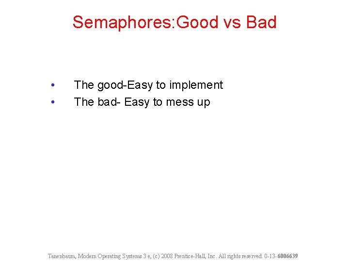 Semaphores: Good vs Bad • • The good-Easy to implement The bad- Easy to