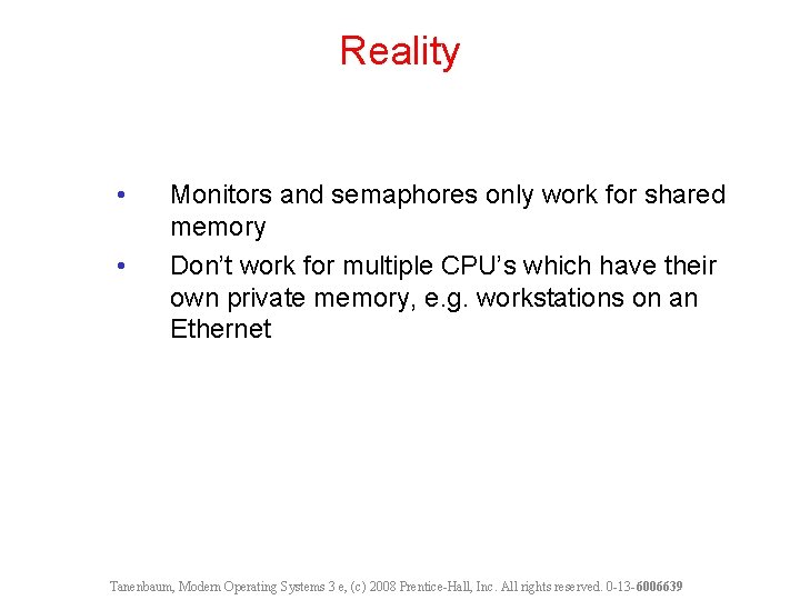 Reality • • Monitors and semaphores only work for shared memory Don’t work for