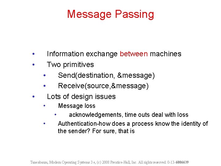 Message Passing • • • Information exchange between machines Two primitives • Send(destination, &message)