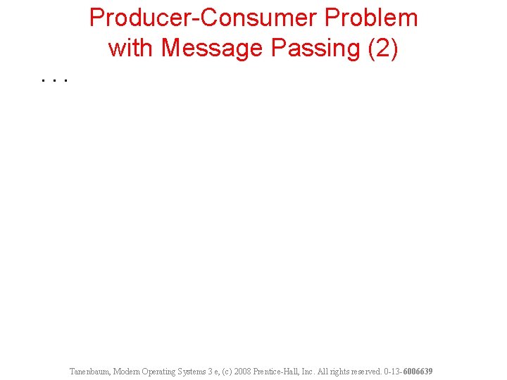 Producer-Consumer Problem with Message Passing (2). . . Tanenbaum, Modern Operating Systems 3 e,