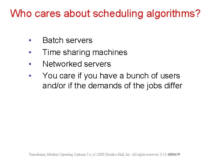 Who cares about scheduling algorithms? • • Batch servers Time sharing machines Networked servers