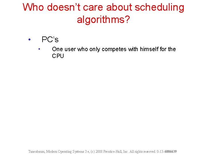 Who doesn’t care about scheduling algorithms? • PC’s • One user who only competes