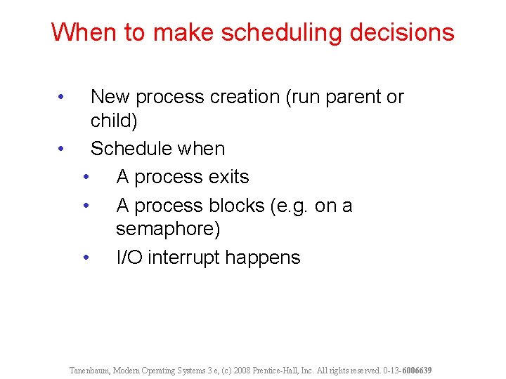 When to make scheduling decisions • New process creation (run parent or child) •