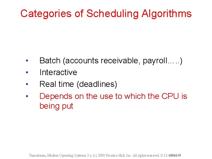 Categories of Scheduling Algorithms • • Batch (accounts receivable, payroll…. . ) Interactive Real