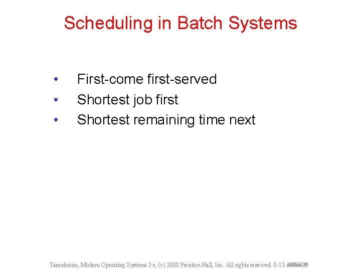 Scheduling in Batch Systems • • • First-come first-served Shortest job first Shortest remaining