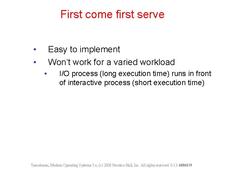 First come first serve • • Easy to implement Won’t work for a varied