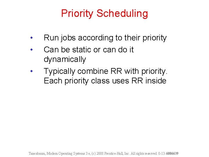 Priority Scheduling • • • Run jobs according to their priority Can be static