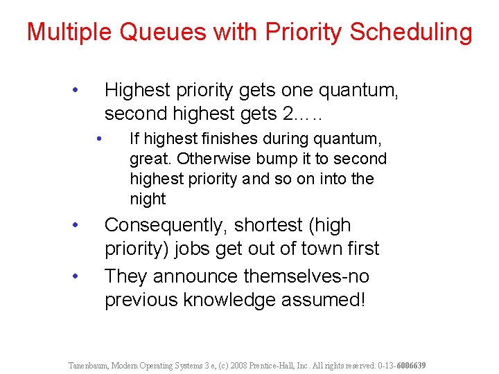 Multiple Queues with Priority Scheduling • Highest priority gets one quantum, second highest gets