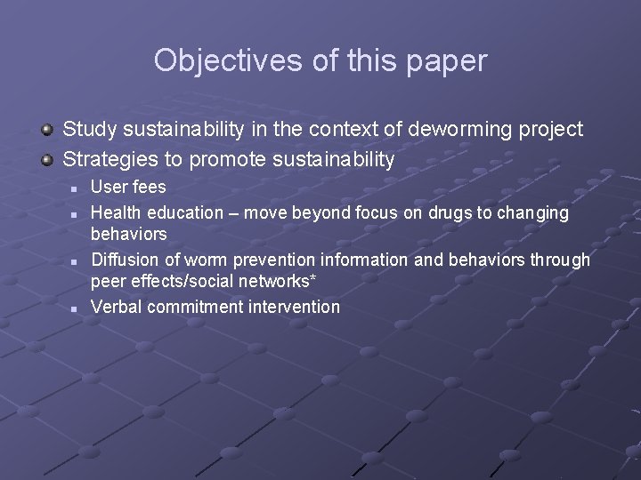 Objectives of this paper Study sustainability in the context of deworming project Strategies to