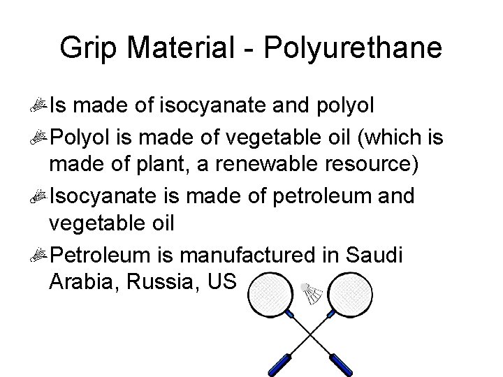 Grip Material - Polyurethane Is made of isocyanate and polyol Polyol is made of