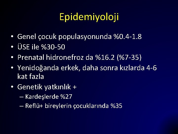 Epidemiyoloji Genel çocuk populasyonunda %0. 4 -1. 8 ÜSE ile %30 -50 Prenatal hidronefroz