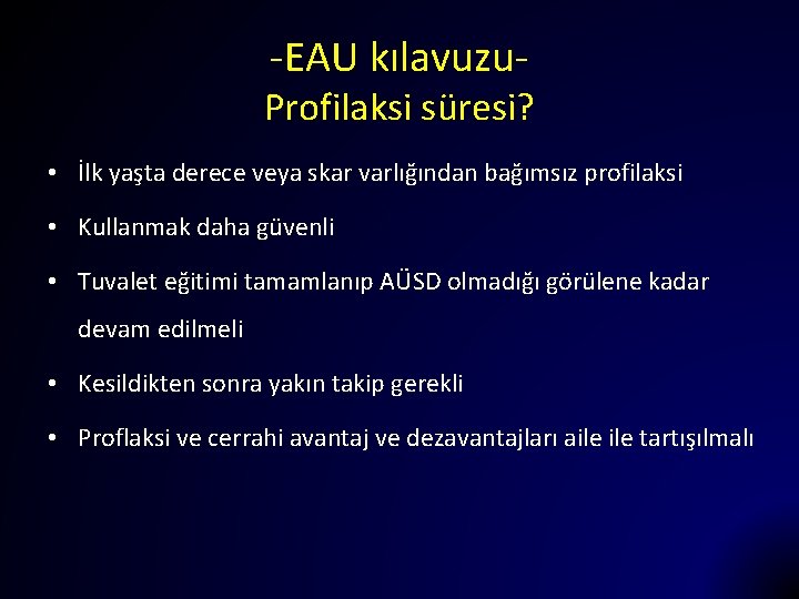 -EAU kılavuzu- Profilaksi süresi? • İlk yaşta derece veya skar varlığından bağımsız profilaksi •