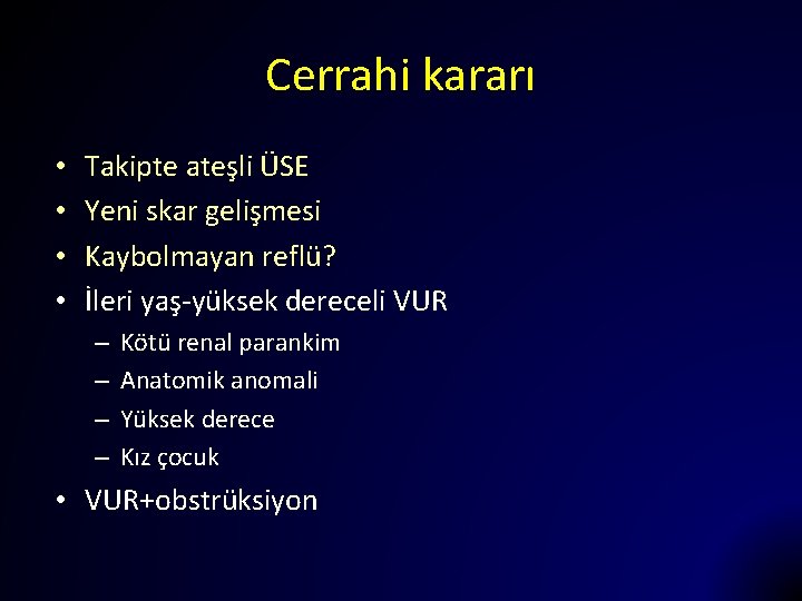 Cerrahi kararı • • Takipte ateşli ÜSE Yeni skar gelişmesi Kaybolmayan reflü? İleri yaş-yüksek