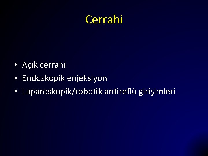 Cerrahi • Açık cerrahi • Endoskopik enjeksiyon • Laparoskopik/robotik antireflü girişimleri 