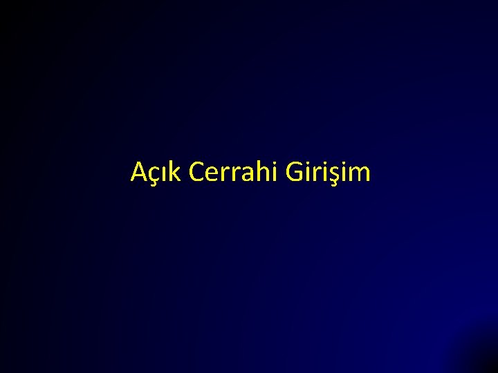 Açık Cerrahi Girişim 