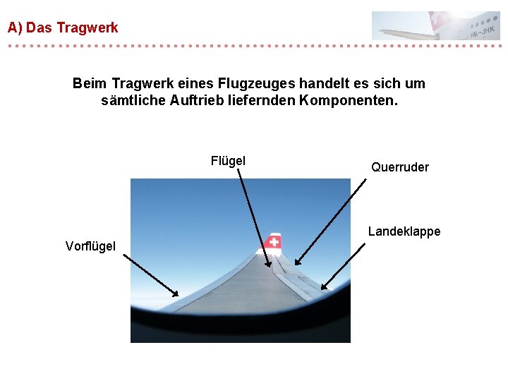 A) Das Tragwerk Beim Tragwerk eines Flugzeuges handelt es sich um sämtliche Auftrieb liefernden A) Das Tragwerk Beim Tragwerk eines Flugzeuges handelt es sich um sämtliche Auftrieb liefernden