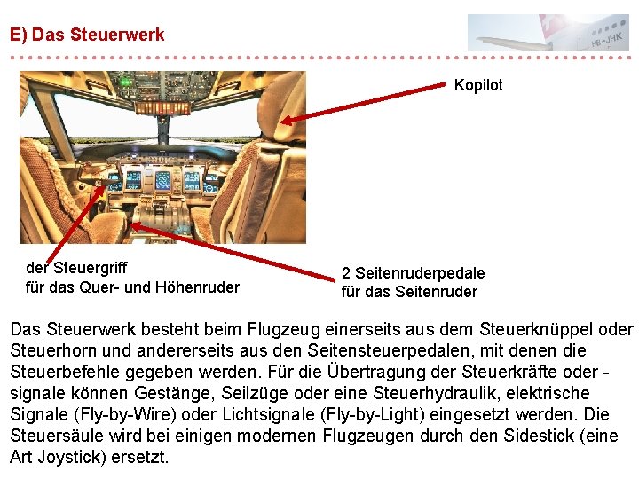 E) Das Steuerwerk Kopilot der Steuergriff für das Quer- und Höhenruder 2 Seitenruderpedale für E) Das Steuerwerk Kopilot der Steuergriff für das Quer- und Höhenruder 2 Seitenruderpedale für