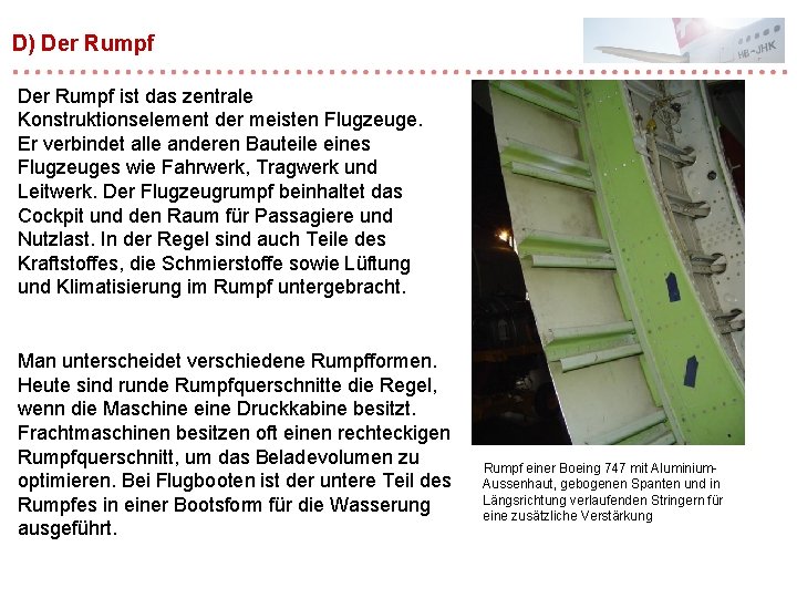 D) Der Rumpf ist das zentrale Konstruktionselement der meisten Flugzeuge. Er verbindet alle anderen D) Der Rumpf ist das zentrale Konstruktionselement der meisten Flugzeuge. Er verbindet alle anderen