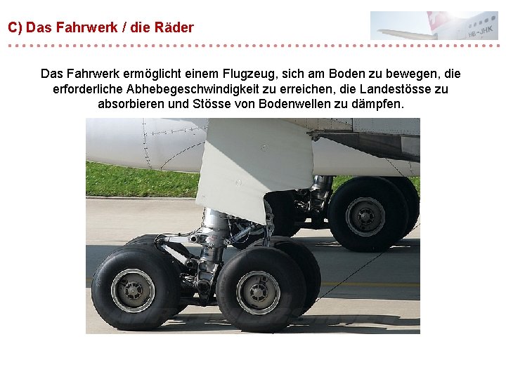 C) Das Fahrwerk / die Räder Das Fahrwerk ermöglicht einem Flugzeug, sich am Boden C) Das Fahrwerk / die Räder Das Fahrwerk ermöglicht einem Flugzeug, sich am Boden
