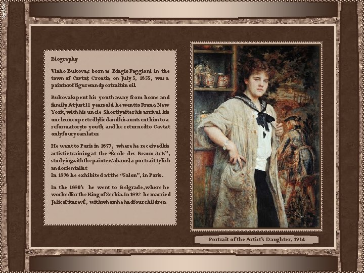 Biography : Vlaho Bukovac , born as Biagio Faggioni, in the town of Cavtat,