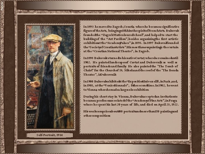 In 1893 he movedto Zagreb, Croatia, wherehe becamea significative figureof the Arts, bringingwithhim the