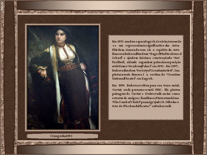 Em 1893 mudou-separa. Zagreb, Croácia, tornando -se um representante significativo das Artes Plásticas, trazendo