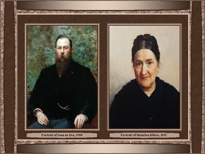 Portrait of Samson Fox, 1890 Portrait of Katarina Bibica, 1891 