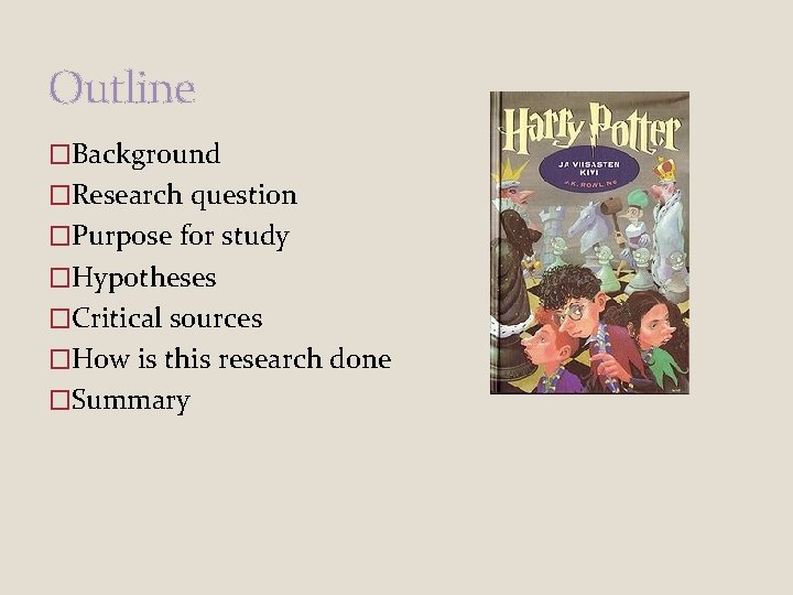 Outline �Background �Research question �Purpose for study �Hypotheses �Critical sources �How is this research Outline �Background �Research question �Purpose for study �Hypotheses �Critical sources �How is this research