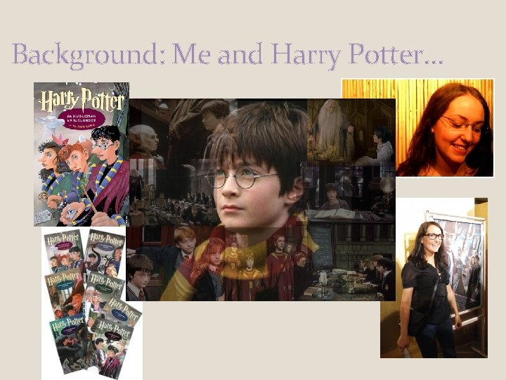 Background: Me and Harry Potter… Background: Me and Harry Potter…
