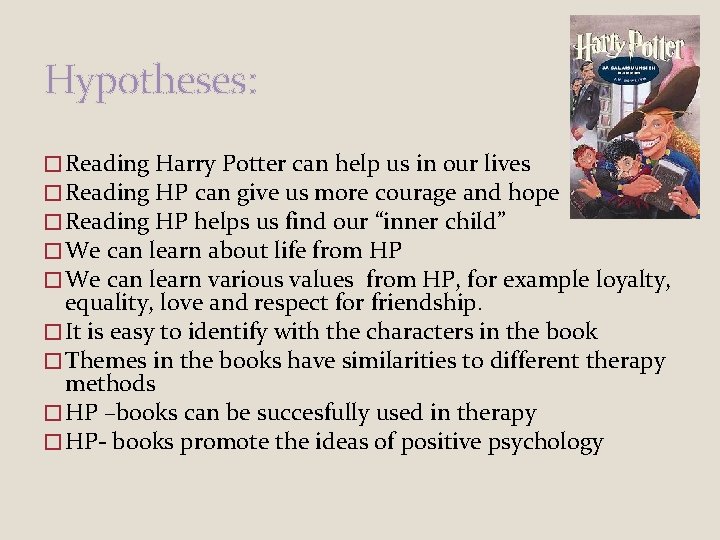 Hypotheses: � Reading Harry Potter can help us in our lives � Reading HP Hypotheses: � Reading Harry Potter can help us in our lives � Reading HP