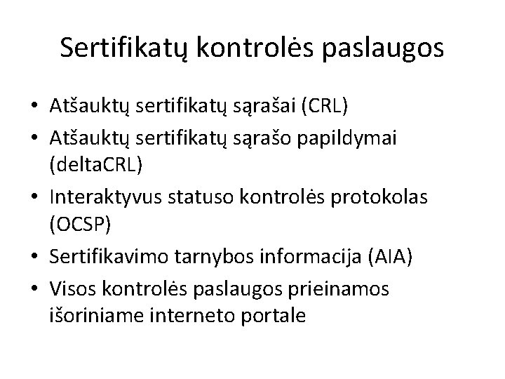 Sertifikatų kontrolės paslaugos • Atšauktų sertifikatų sąrašai (CRL) • Atšauktų sertifikatų sąrašo papildymai (delta.