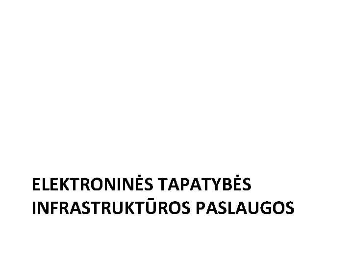 ELEKTRONINĖS TAPATYBĖS INFRASTRUKTŪROS PASLAUGOS 