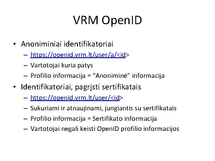 VRM Open. ID • Anoniminiai identifikatoriai – https: //openid. vrm. lt/user/a/<id> – Vartotojai kuria
