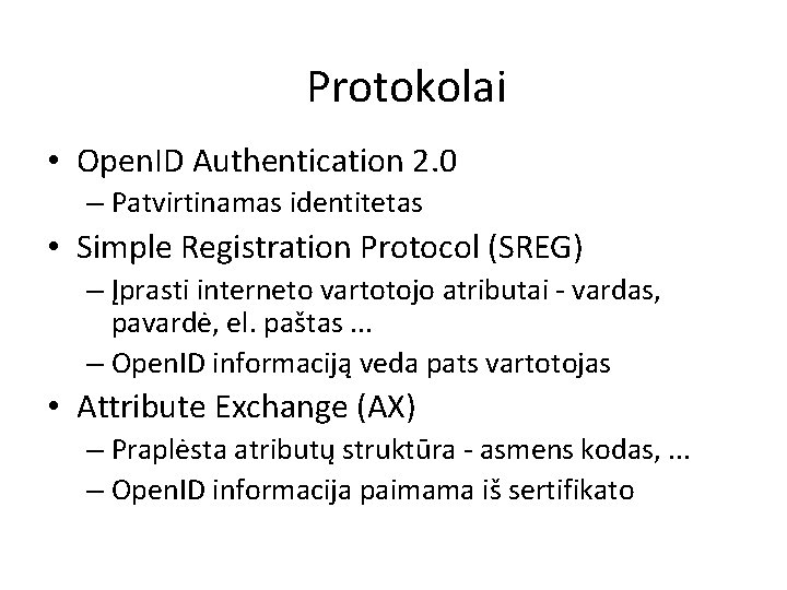 Protokolai • Open. ID Authentication 2. 0 – Patvirtinamas identitetas • Simple Registration Protocol