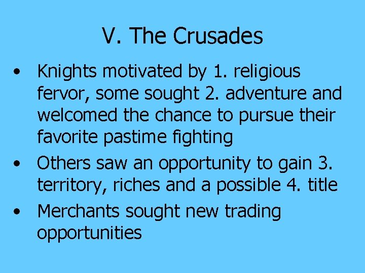 V. The Crusades • Knights motivated by 1. religious fervor, some sought 2. adventure