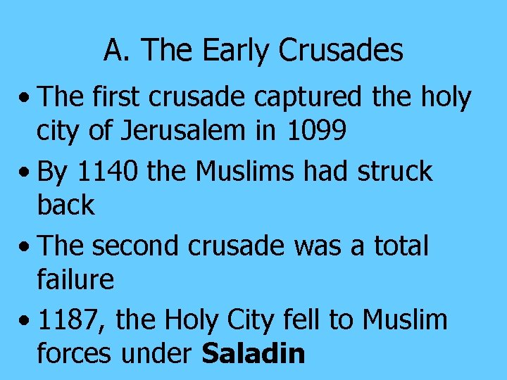 A. The Early Crusades • The first crusade captured the holy city of Jerusalem