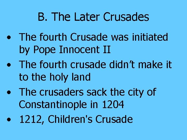 B. The Later Crusades • The fourth Crusade was initiated by Pope Innocent II
