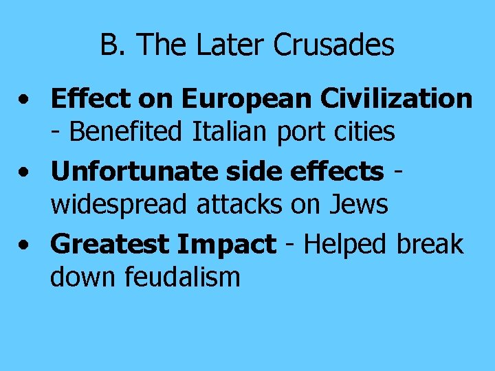 B. The Later Crusades • Effect on European Civilization - Benefited Italian port cities