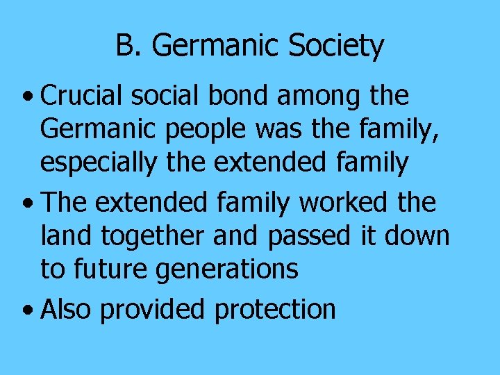 B. Germanic Society • Crucial social bond among the Germanic people was the family,