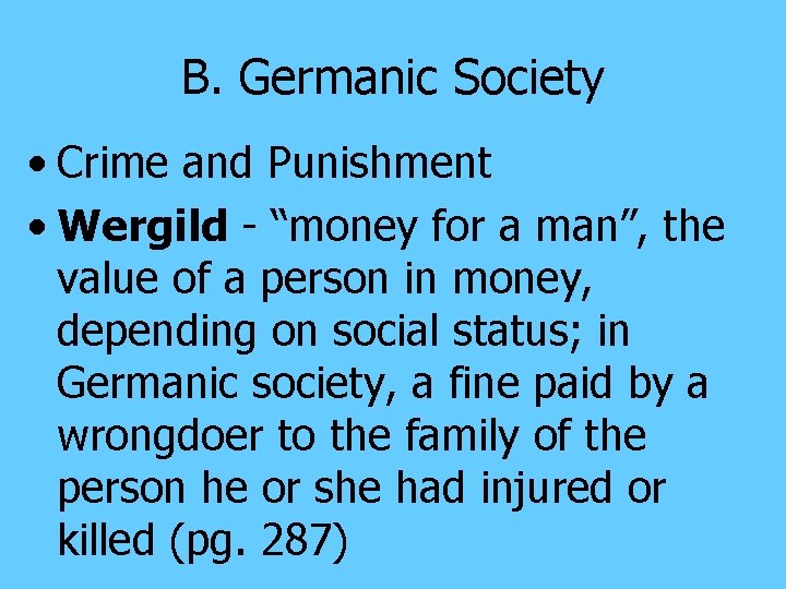 B. Germanic Society • Crime and Punishment • Wergild - “money for a man”,