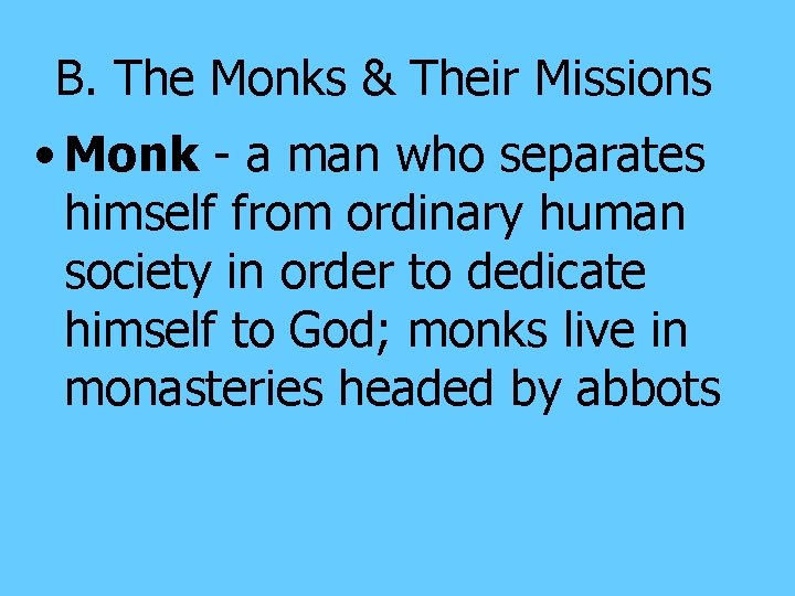 B. The Monks & Their Missions • Monk - a man who separates himself