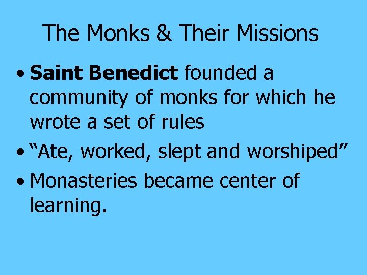 The Monks & Their Missions • Saint Benedict founded a community of monks for