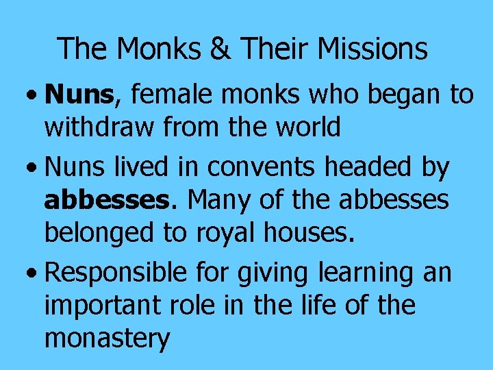 The Monks & Their Missions • Nuns, female monks who began to withdraw from