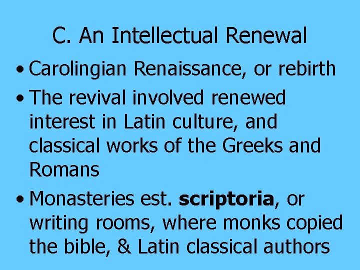 C. An Intellectual Renewal • Carolingian Renaissance, or rebirth • The revival involved renewed