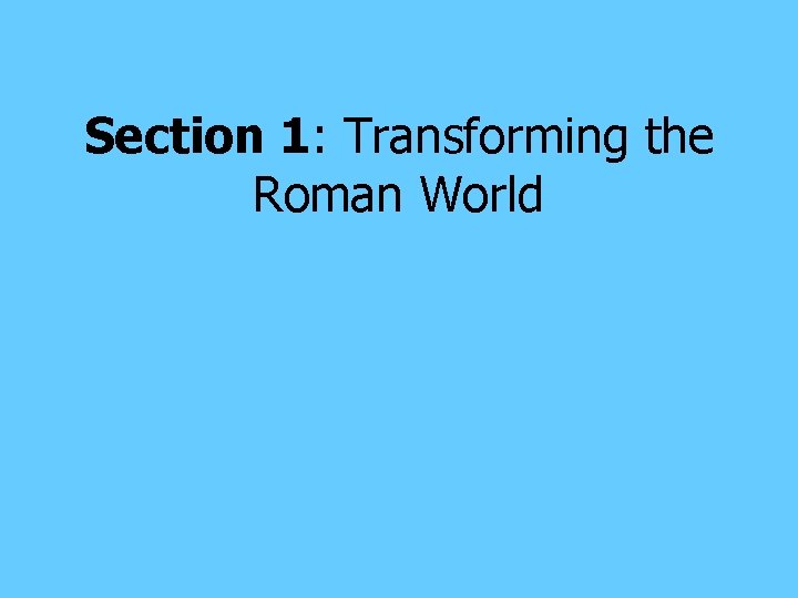 Section 1: Transforming the Roman World 