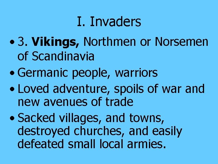 I. Invaders • 3. Vikings, Northmen or Norsemen of Scandinavia • Germanic people, warriors