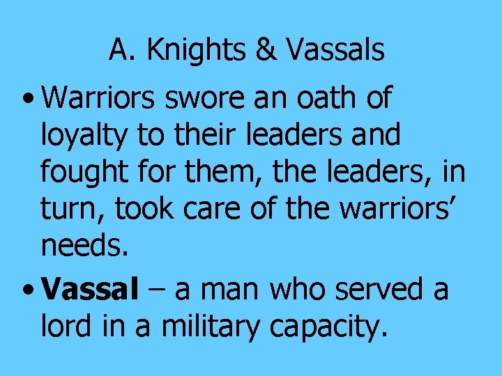 A. Knights & Vassals • Warriors swore an oath of loyalty to their leaders