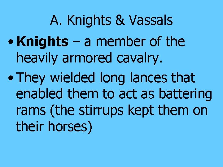 A. Knights & Vassals • Knights – a member of the heavily armored cavalry.